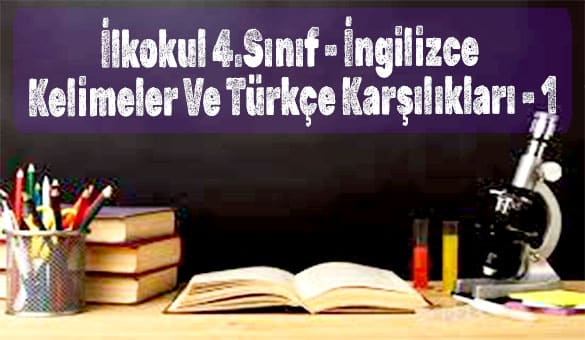 İlkokul 4.Sınıf - İngilizce Kelimeler Ve Türkçe Karşılıkları - 1